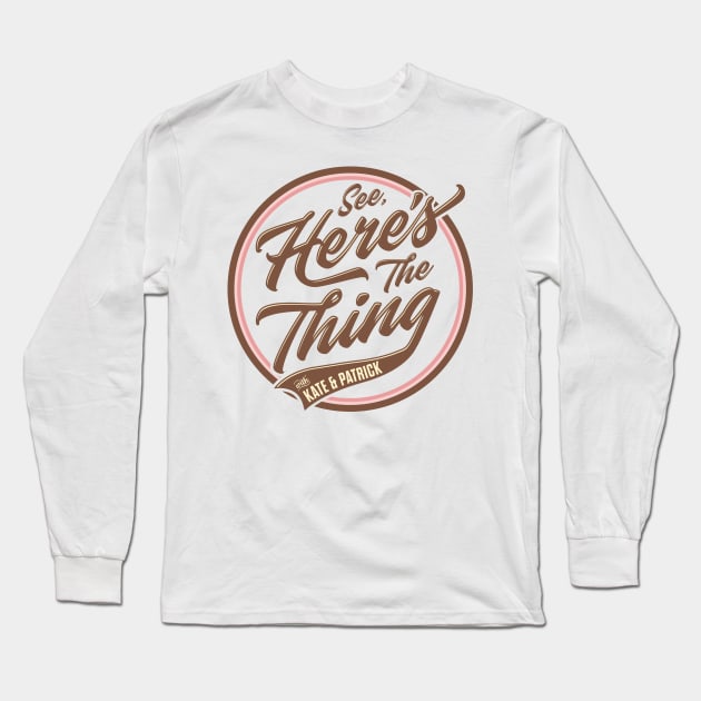 See, Here's the Thing Merch Long Sleeve T-Shirt by See Here's the Thing